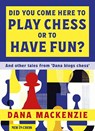 Did You Come Here to Play Chess or to Have Fun? - Dana Mackenzie - 9789083483337
