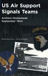 US Air Support Signals Teams at Arnhem-Oosterbeek, September 1944 - Wybo Boersma ; Philip Reinders - 9789083504070
