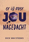 Er is over jou nagedacht - Dick van Steenis - 9789083581880