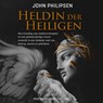 Heldin der Heiligen - John Philipsen - 9789083616735