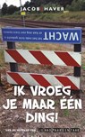 Ik vroeg je maar één ding! - Jacob & Haver - 9789085164289