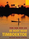 De boot naar Timboektoe - Ton van der Lee - 9789085482642