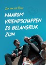 Waarom vriendschappen zo belangrijk zijn - Jan van der Ploeg - 9789085602415