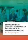 De integratie van (vrijgevestigde) medisch specialisten in de ziekenhuisorganisatie - Guus van Montfort - 9789085603733