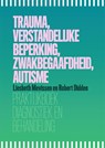 Trauma, verstandelijke beperking, zwakbegaafdheid, autisme - Liesbeth Mevissen ; Robert Didden - 9789085603740