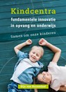 Kindcentra - fundamentele innovatie in opvang en onderwijs - Gijs van Rozendaal - 9789085604150