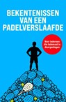 Bekentenissen van een padelverslaafde -  - 9789085676867