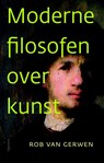 Moderne filosofen over kunst - Rob van Gerwen - 9789086871780