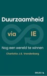 DUURZAAMHEID VIA IE: NOG EEN WERELD TE WINNEN - Charlotte J.S. Vrendenbarg - 9789086922024