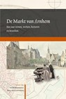De Markt van Arnhem - Onno Boonstra ; Paul van Lunteren - 9789087046729