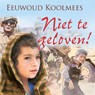 Niet te geloven - Eeuwoud Koolmees - 9789087184940