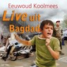 Live uit Bagdad - Eeuwoud Koolmees - 9789087184964