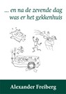 en na de zevende dag was er het gekkenhuis - Alexander Freiberg - 9789087597832