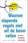 Waarom slapende vogels niet uit de boom vallen - Mick O'Hare - 9789088030253