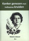 Kanker genezen met Indiaanse kruiden - Melanie Jebauer - 9789088791420