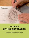 Drawing Lithic Artefacts - Yannick Raczynski-Henk - 9789088905308