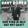 Hoe vind je zelf dat het gaat? - Bart Römer - 9789180518321