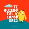 Te quiero tal y como eres - Grete Garrido - 9789189848030