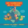 Los guardianes de la Tierra. Ecología para niños y jóvenes - Grete Garrido - 9789189848245