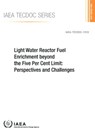 Light Water Reactor Fuel Enrichment beyond the Five Per Cent Limit - IAEA - 9789201109200