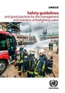 Safety guidelines and good practices for the management and retention of firefighting water - United Nations: Economic Commission for Europe - 9789211172096