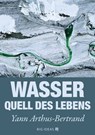 Wasser - Quell des Lebens - Yann Arthus-Bertrand - 9789286138010