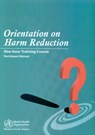 Orientation on Harm Reduction. One-Hour Training Course: Participant Manual - Who Regional Office for the Western Paci - 9789290613060