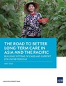 The Road to Better Long-Term Care in Asia and the Pacific - Asian Development Bank - 9789292695392