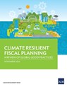 Climate Resilient Fiscal Planning: A Review of Global Good Practices - Asian Development Bank - 9789292704759