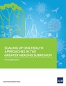 Scaling Up One Health Approaches in the Greater Mekong Subregion - Asian Development Bank - 9789292770129