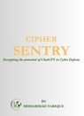 CIPHER SENTRY: Decrypting the Potential of ChatGPT in Cyber Defense - Tarique - 9789334286120