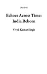 Echoes Across Time: India Reborn - Vivek Kumar Singh - 9789334409215