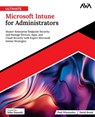 Ultimate Microsoft Intune for Administrators: Master Enterprise Endpoint Security and Manage Devices, Apps, and Cloud Security with Expert Microsoft I - David Brook - 9789348107039