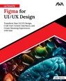 Ultimate Figma for UI/UX Design: Transform Your UI/UX Design, Craft User-Centric Interfaces, and Create Stunning Experiences with Ease (English Editio - Aditi Sharma - 9789348107794