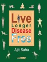 Live Longer Disease Free - Ajit Saha - 9789349311480