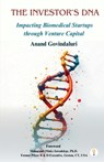 The Investor's DNA - Impacting Biomedical Startups through Venture Capital - Anand Govindaluri - 9789349532281