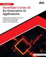 Ultimate Snowflake Cortex AI for Generative AI Applications: Design, Build, and Deploy Generative AI Solutions with Snowflake Cortex for Real-World an - Krishnan Srinivasan - 9789349888517