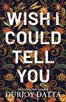 Wish I Could Tell You - Durjoy Datta - 9789351188780