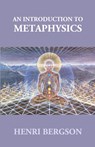 An Introduction to Metaphysics - Henri Bergson ; Albert A. Anderson - 9789351287582