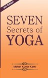 Seven Secrets of Yoga: Shatkarma, Sukshma Vyayam, Asana, Pranayama, Bandha, Mudra, Meditation - Yogaguru Mohan Karki - 9789351960102