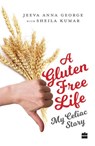 A Gluten-Free Life - Jeeva Anna George - 9789352776771