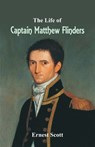 The Life of Captain Matthew Flinders - SCOTT,  Ernest - 9789352970254