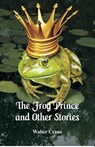 The Frog Prince and Other Stories - Walter Crane - 9789352971923