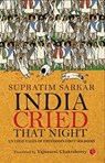 India Cried That Night: Untold Tales of Freedom’s Foot Soldiers - Supratim Sarkar - 9789353043704