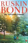 My Tall Green Friends - Ruskin Bond - 9789353046057
