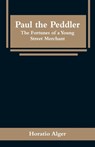 Paul the Peddler - Horatio Alger - 9789353296049