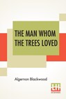 The Man Whom The Trees Loved - Algernon Blackwood - 9789353442965