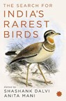 The Search for India’s Rarest Birds - Shashank Dalvi - 9789353453206