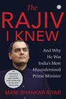 The Rajiv I Knew - Mani Shankar Aiyar - 9789353457525