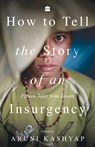 How to Tell the Story of an Insurgency - Aruni Kashyap - 9789353576523